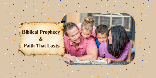 Teaching Prophecy to Our Children: Building Faith Through God’s Promises